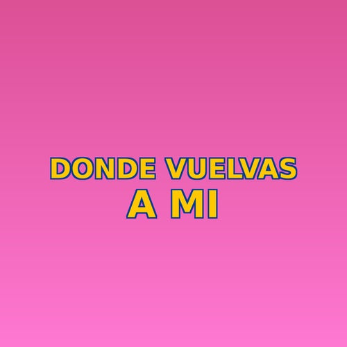 Donde vuelvas a mi