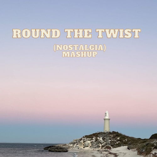 Round The Twist (Nostalgia) Mashup