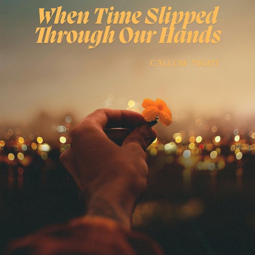 When Time Slipped Through Our Hands