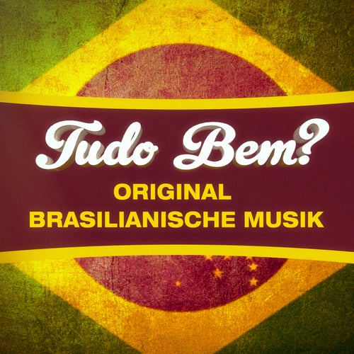 Tudo Bem? (100 echte brasilianische Lieder aus Chill-Out, Lounge und Bossa Nova)