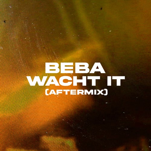 Beba Wacht It (Aftermix)