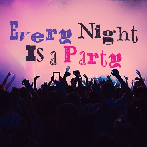 Every Night Is a Party