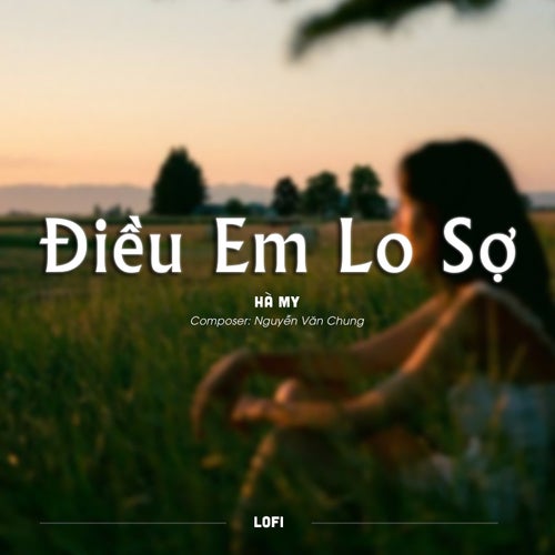 Điều Em Lo Sợ (Lofi)