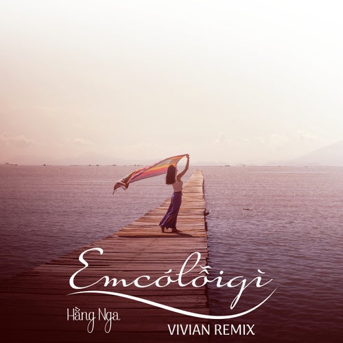 Em Có Lỗi Gì (VIVIAN Remix)