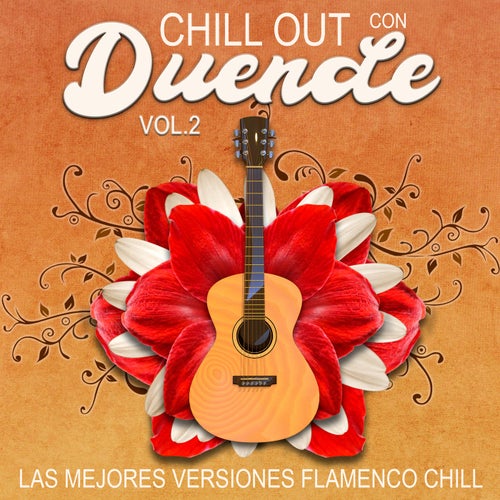 Chill Out Con Duende, Vol. 2 (Las mejores versiones flamenco chill)