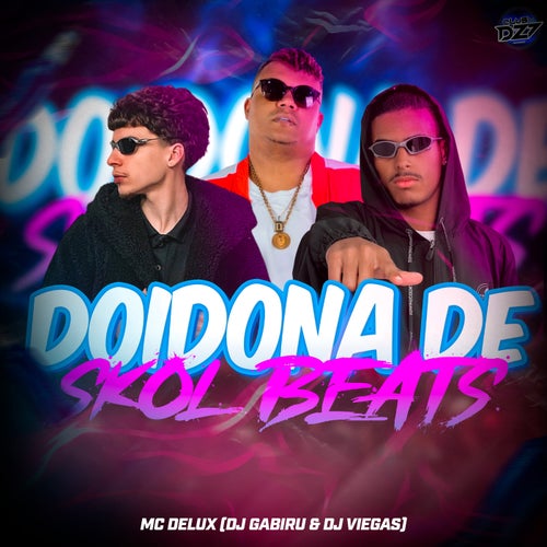 DOIDONA DE SKOL BEATS by MC Delux, Club da DZ7, DJ GABIRU and Dj Viegas on  Beatsource