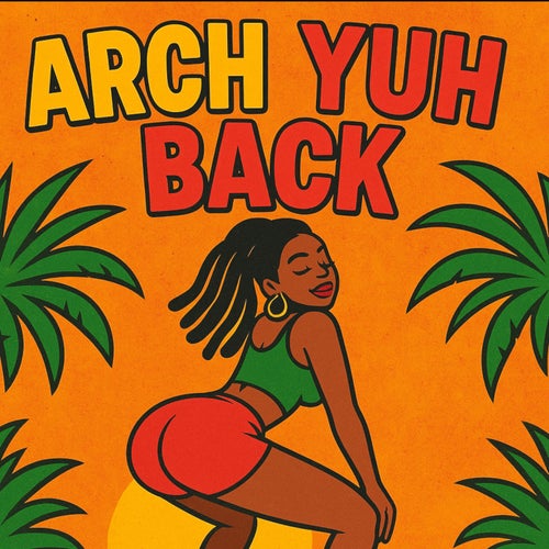 Arch Yuh Back Riddim