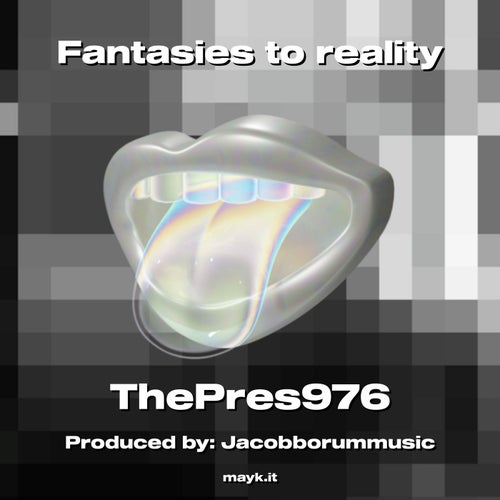 Fantasies to reality