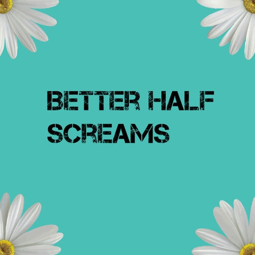 Better Half Screams