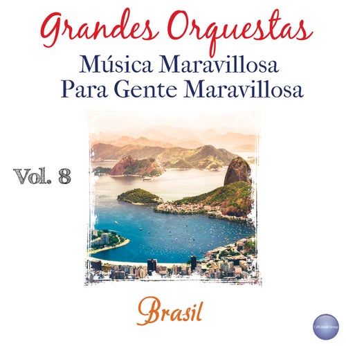 Grandes Orquestas - Música Maravillosa para Gente Maravillosa Vol. 8 - Brasil