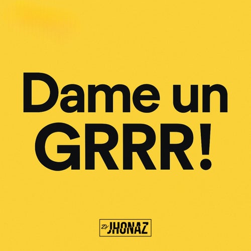 Dame Un GRRR!
