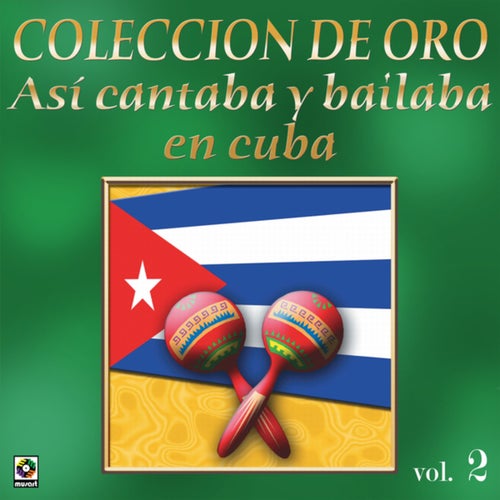Colección de Oro: Así Se Cantaba y Bailaba en Cuba, Vol. 2
