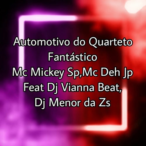 Automotivo do Quarteto Fantástico (feat. Dj Vianna Beat and Dj Menor da Zs)