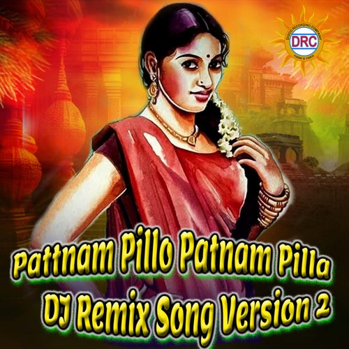 Pattnam Pillo Patnam Pilla (DJ Remix Song Version 2)