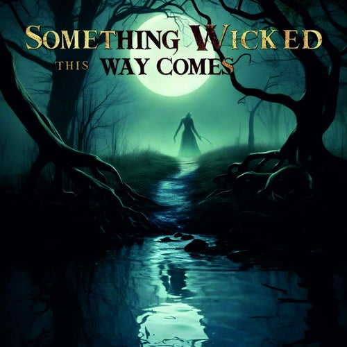 Something wicked this way comes