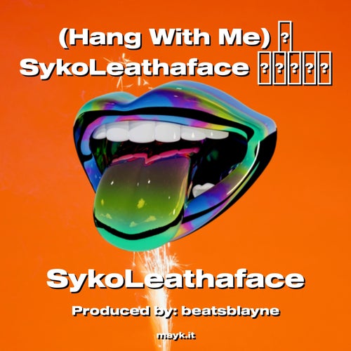 (Hang With Me) SykoLeathaface