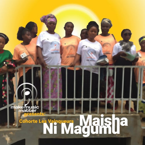 Make Music Matter Presents: Maisha Ni Magumu