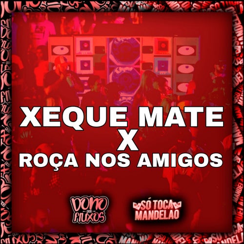Xeque Mate X Roça nos Amigos