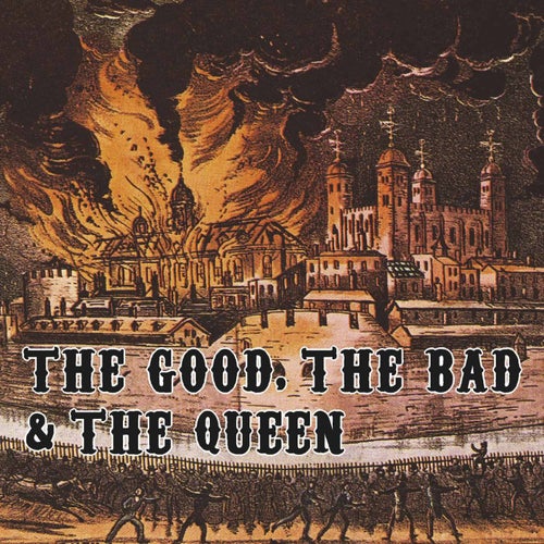 The Good, The Bad and The Queen