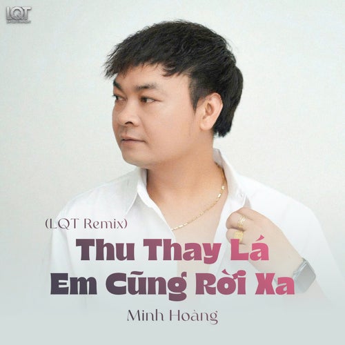 Thu Thay Lá Em Cũng Rời Xa (LQT Remix)