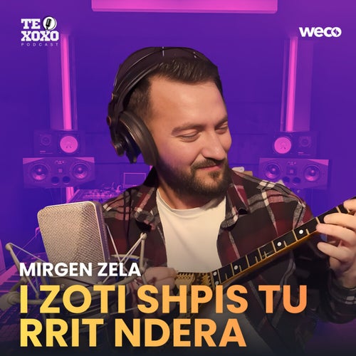 I Zoti shpis tu rrit ndera (TE XOXO Podcast)