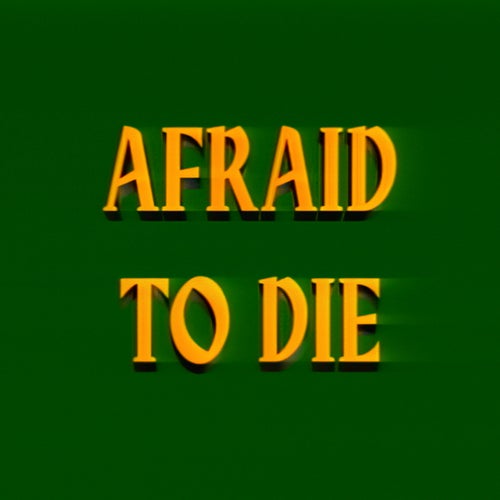 Afraid To Die