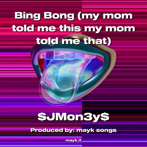 Bing Bong (my mom told me this my mom told me that)