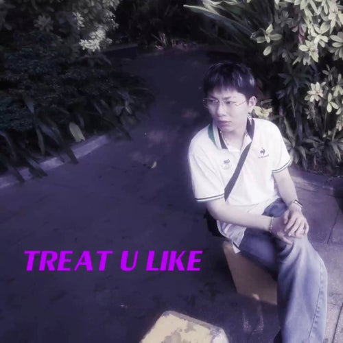 TREAT U LIKE