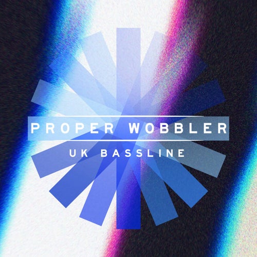 Proper Wobbler - UK Bassline