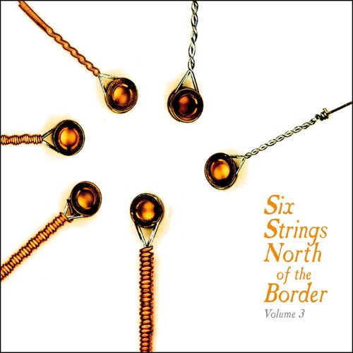 Six Strings North Of The Border Vol.3