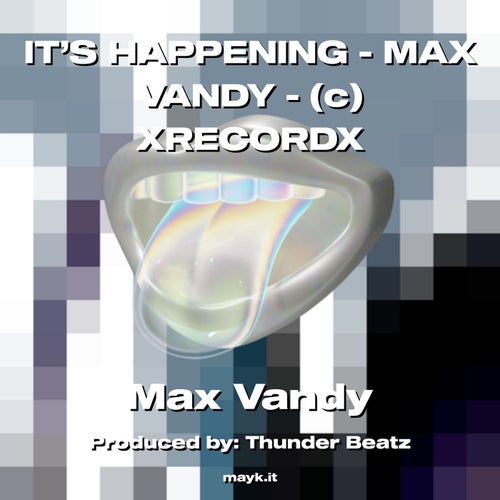 IT’S HAPPENING - MAX VANDY - (c) XRECORDX