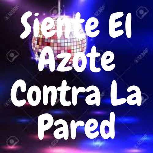Siente el Azote Contra la Pared