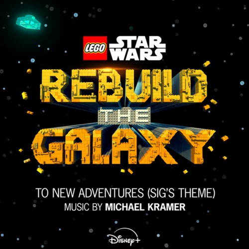 To New Adventures (Sig's Theme) (From "LEGO Star Wars: Rebuild the Galaxy"/Score)