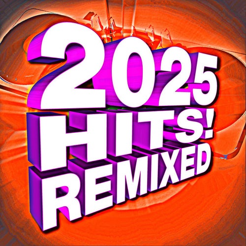 2025 Hits! Remixed