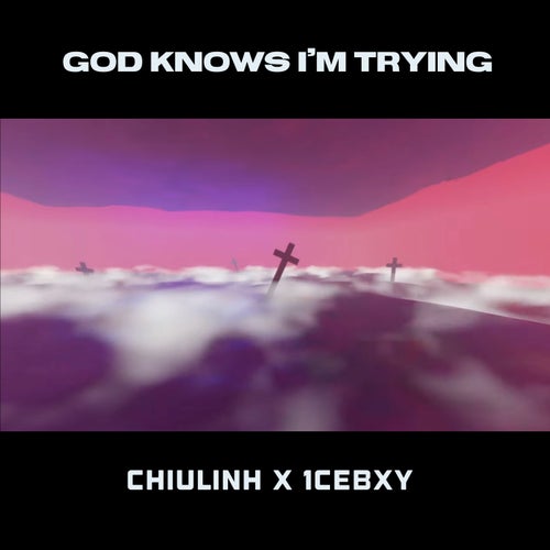 god knows i'm trying (feat. 1cebxy)