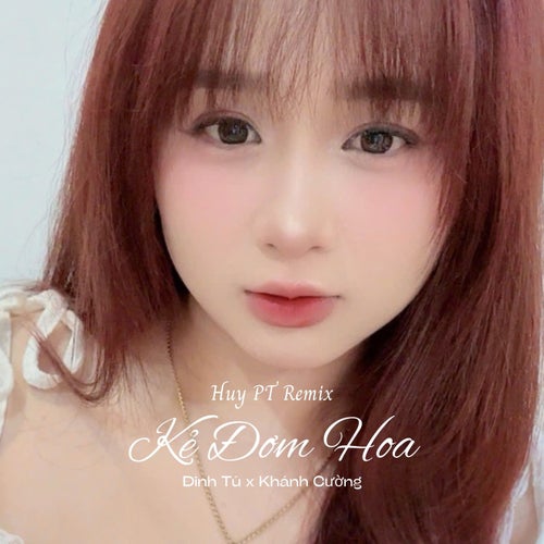 Kẻ Đơm Hoa (Huy PT Remix)
