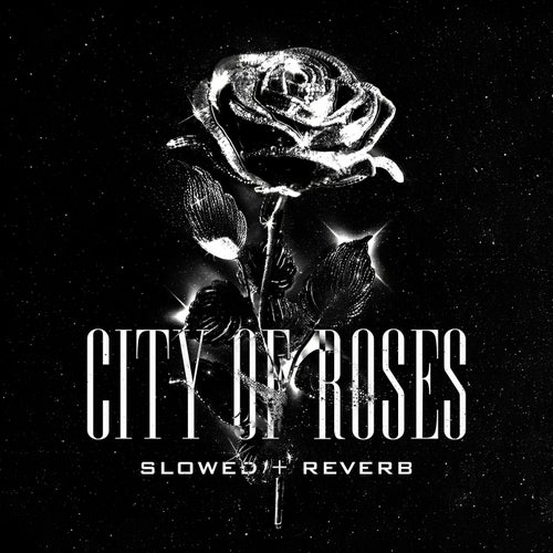 CITY OF ROSES (Slowed + Reverb)