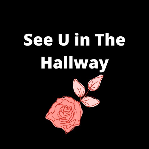See U In The Hallway