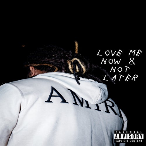 Love me Now & Not Later