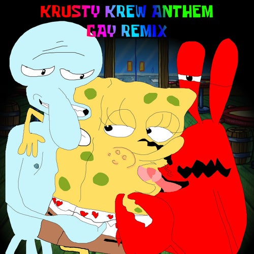 KRUSTY KREW ANTHEM GAY REMIX