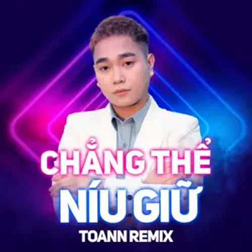 Chẳng Thể Níu Giữ (Toann remix)
