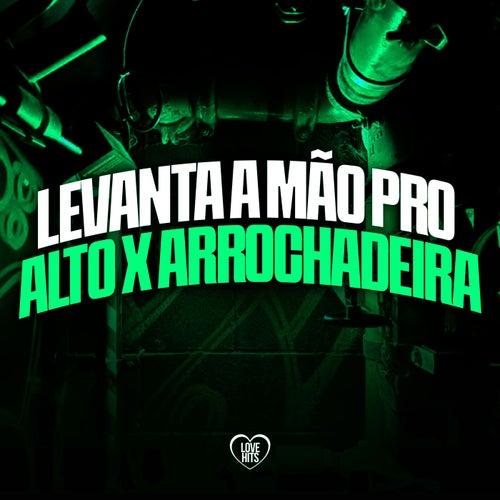 Levanta a Mão pro Alto X Arrochadeira