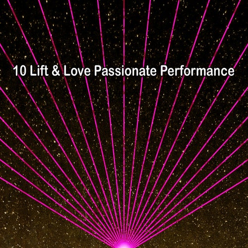 10 Lift & Love Passionate Performance