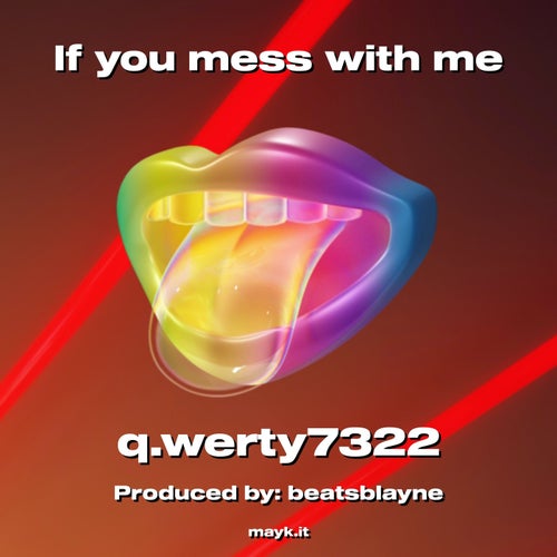 If you mess with me
