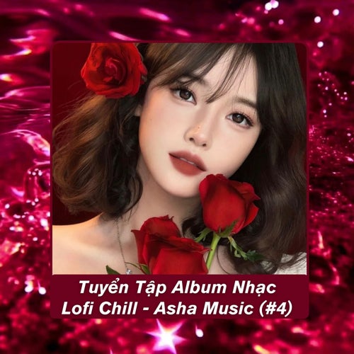 Tuyển Tập Album Nhạc Lofi Chill - Asha Music (#4)