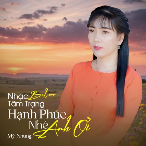 Nhạc Bolero Tâm Trạng - Hạnh Phúc Nhé Anh Ơi