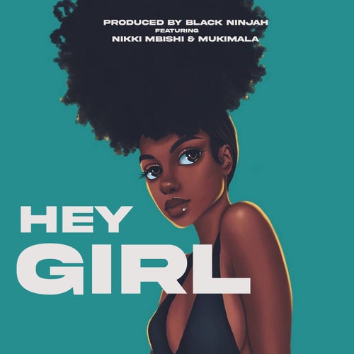 Hey Girl (feat. Nikki Mbishi & Mukimala)