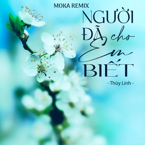 Người Đã Cho Em Biết (Moka Remix)