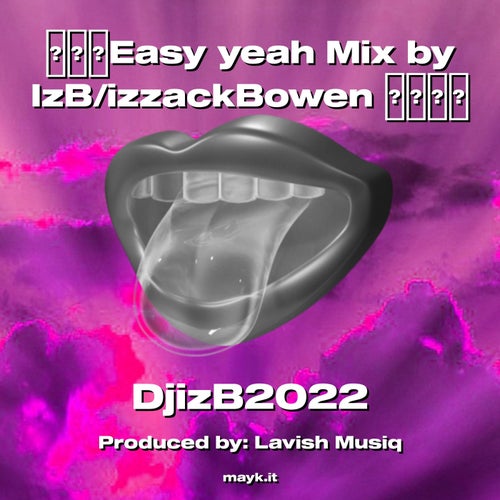 Easy yeah Mix by IzB/izzackBowen