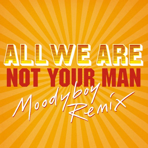 Not Your Man (Moodyboy Remix)